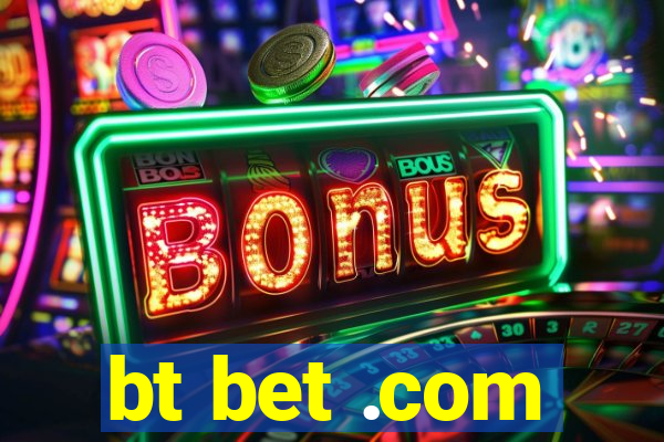 bt bet .com